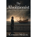 The Abolitionist: A novel of Granville Sharp's fight against slavery
