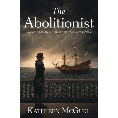 The Abolitionist: A novel of Granville Sharp's fight against slavery