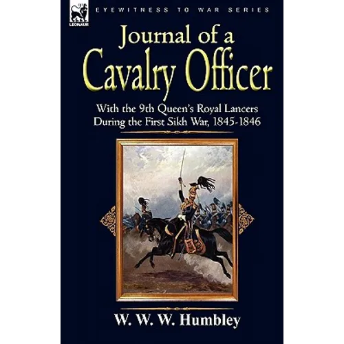 Journal of a Cavalry Officer: With the 9th Queen's Royal Lancers During the First Sikh War, 1845-1846