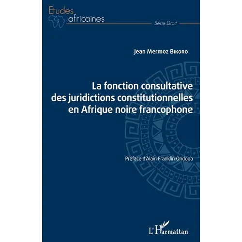 La fonction consultative des juridictions constitutionnelles en Afrique noire francophone