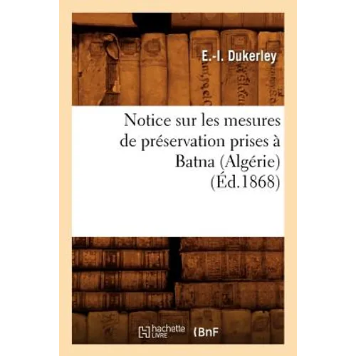 Notice Sur Les Mesures de Préservation Prises À Batna (Algérie) (Éd.1868)