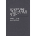 The Changing Federal Role in U.S. Health Care Policy