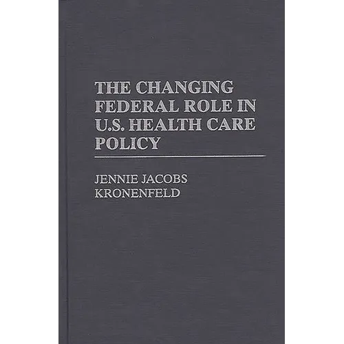 The Changing Federal Role in U.S. Health Care Policy