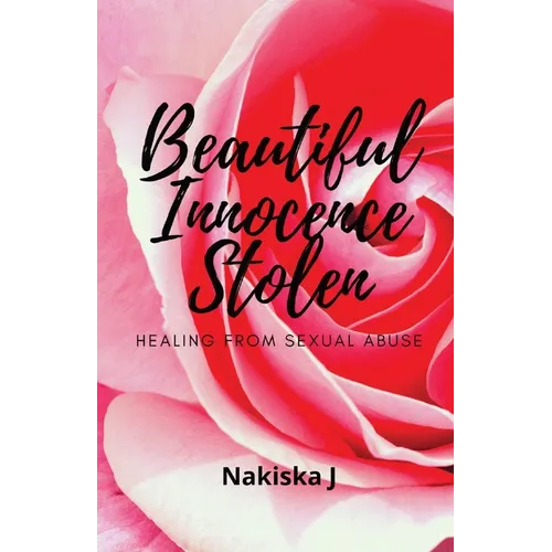 Beautiful Innocence Stolen: Healing from sexual abuse