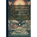 The Dead Sea Scrolls And Primitive Christianity