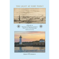The Light at Fort Point: A History of Portsmouth Harbor Lighthouse New Castle, New Hampshire, 1771-2021