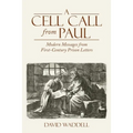 A Cell Call from Paul: Modern Messages from First-Century Prison Letters