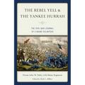 The Rebel Yell & the Yankee Hurrah: The Civil War Journal of a Maine Volunteer