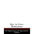 How to Grow Mushrooms