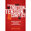Writing With Emotion, Tension, and Conflict: Techniques for Crafting an Expressive and Compelling Novel