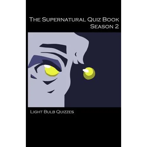 The Supernatural Quiz Book Season 2: 500 Questions and Answers on Supernatural Season 2