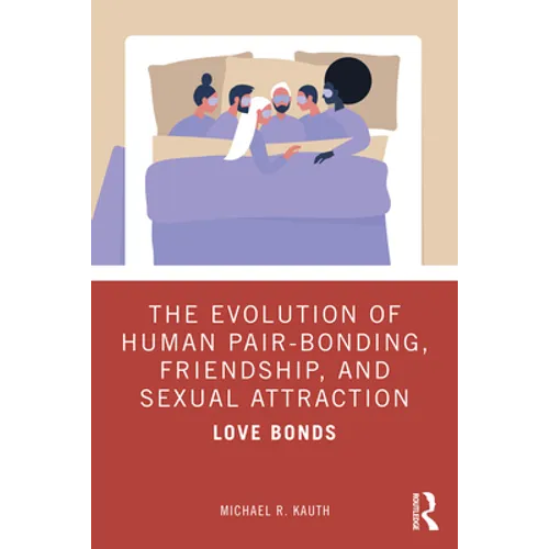 The Evolution of Human Pair-Bonding, Friendship, and Sexual Attraction: Love Bonds