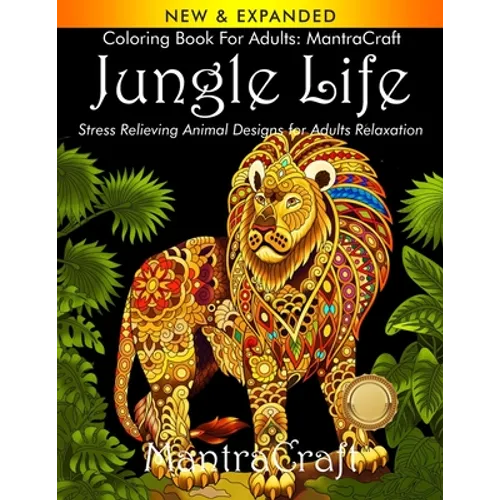 Coloring Book for Adults: MantraCraft Jungle Life: Stress Relieving Animal Designs for Adults Relaxation