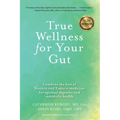 True Wellness for Your Gut: Combine the Best of Western and Eastern Medicine for Optimal Digestive and Metabolic Health
