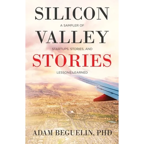 Silicon Valley Stories: A sampler of startups, stories, and lessons learned