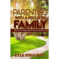 Parenting with a Focus on Family: Keys to Impacting the Next Generation