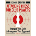 Attacking Chess for Club Players: Improve Your Skills to Overpower Your Opponent