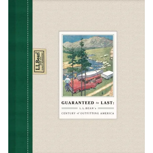 Guaranteed to Last: L.L. Bean's Century of Outfitting America