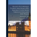 Black's Picturesque Tourist And Road And Railway Guide Book Through England And Wales: With A General Traveling Map