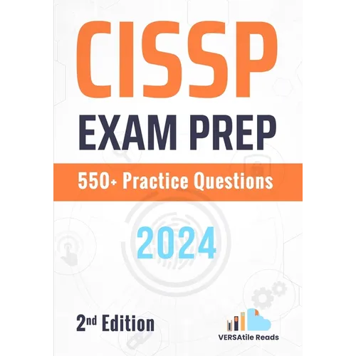 CISSP Exam Prep 550+ Practice Questions: 2nd Edition -2024