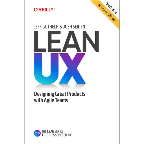 Lean UX: Designing Great Products with Agile Teams
