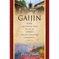 Gaijin: Nine Cautionary Tales of Life in Japan's English Teaching Community