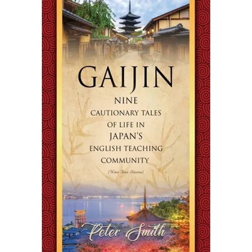Gaijin: Nine Cautionary Tales of Life in Japan's English Teaching Community