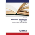 Rethinking Hedge Fund Regulation