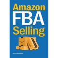 Amazon FBA Selling: A Comprehensive Guide to Building a Profitable E-Commerce Business
