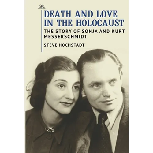 Death and Love in the Holocaust: The Story of Sonja and Kurt Messerschmidt