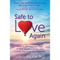 Safe to Love Again: How to Release the Pain of Past Relationships and Create the Love You Deserve