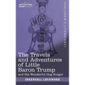 The Travels and Adventures of Little Baron Trump: and His Wonderful Dog Bulger