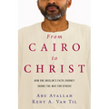 From Cairo to Christ: How One Muslim's Faith Journey Shows the Way for Others
