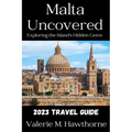 Malta Uncovered: Exploring the Island's Hidden Gems (2023 Travel Guide)