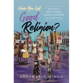 Have You Got Good Religion?: Black Women's Faith, Courage, and Moral Leadership in the Civil Rights Movement