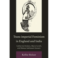 Trans-imperial Feminism in England and India: Catherine Dickens, Marie Corelli, and Rokeya Sakhawat Hossain