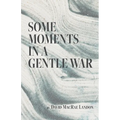 Some Moments in a Gentle War