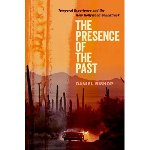 The Presence of the Past: Temporal Experience and the New Hollywood Soundtrack