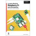 La Guía Oficial de Raspberry Pi Para Principiantes / The Official Raspberry Pi Beginner's Guide: Cómo Usar Tu Nuevo Ordenador / How to Use Your New Co
