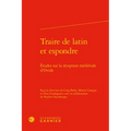 Traire de Latin Et Espondre: Etudes Sur La Reception Medievale d'Ovide