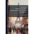 A French Pronouncing Grammar For Young Students