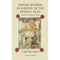 Jewish Women in Europe in the Middle Ages: A Quiet Revolution