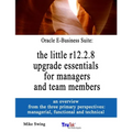 Oracle E-Business Suite: the little r12.2.8 upgrade essentials for managers and team members