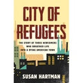 City of Refugees: The Story of Three Newcomers Who Breathed Life Into a Dying American Town