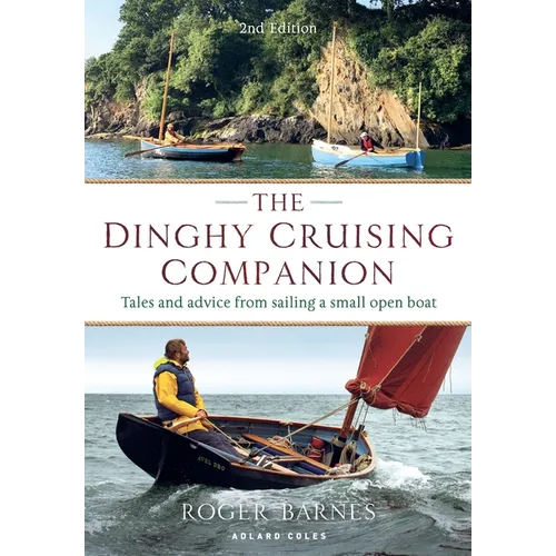The Dinghy Cruising Companion 2nd Edition: Tales and Advice from Sailing a Small Open Boat