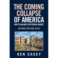 The Coming Collapse of America: How to Balance the Federal Budget: Second Edition 2023