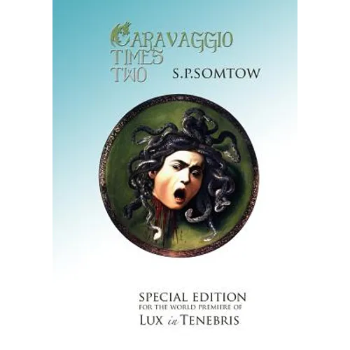Caravaggio Times Two: Meditations on Light and Dark, Artifice and Truth