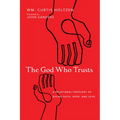 The God Who Trusts: A Relational Theology of Divine Faith, Hope, and Love