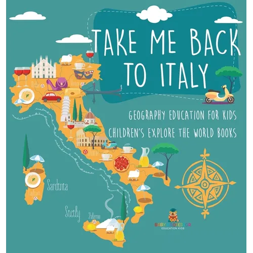 Take Me Back to Italy - Geography Education for Kids Children's Explore the World Books