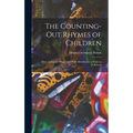 The Counting-out Rhymes of Children: Their Antiquity, Origin, and Wide Distribution; a Study in Folk-lore